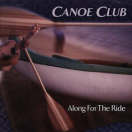 Along for the Ride   Canoe Club